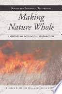 Making nature whole : a history of ecological restoration /