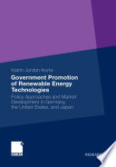 Government promotion of renewable energy technologies : a comparison of promotion instruments and national and international renewable energy market development in Germany, the United States and Japan /