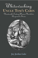 Whitewashing Uncle Tom's cabin : nineteenth-century women novelists respond to Stowe /