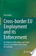 Cross-border EU Employment and its Enforcement : An Analysis of the Labour and Social Security Law Aspects and a Quest for Solutions /