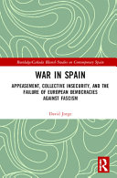 War in Spain : appeasement, collective insecurity, and the failure of European democracies against fascism /