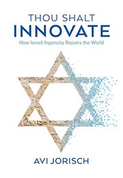 Thou shalt innovate : how Israeli ingenuity repairs the world /