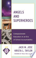 Angels and superheroes : compassionate educators in an era of school accountability /