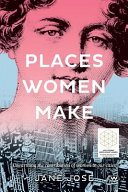 Places women make : unearthing the contribution of women to our cities /