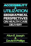 Accessibility and utilization : geographical perspectives on health care delivery /