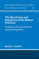 The synchrony and diachrony of the Balkan infinitive : a study in areal, general, and historical linguistics /