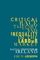 Critical race theory and inequality in the labour market : racial stratification in Ireland.