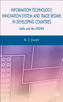Information technology, innovation system and trade regime in developing countries : India and the ASEAN /