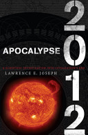 Apocalypse 2012 : a scientific investigation into civilization's end /
