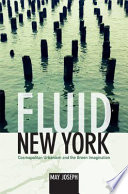 Fluid New York : cosmopolitan urbanism and the green imagination /