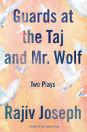 Guards at the Taj ; and Mr. Wolf : two plays /
