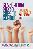 Generation mixed goes to school : radically listening to multiracial kids /