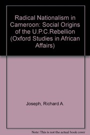 Radical nationalism in Cameroun : social origins of the U.P.C. rebellion /