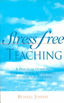 Stress free teaching : a practical guide to tackling stress in teaching, lecturing and tutoring /