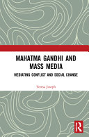 Mahatma Gandhi and mass media : mediating conflict and social change /