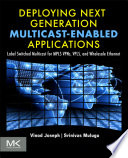 Deploying next generation multicast-enabled applications : label switched multicast for MPLS VPNs, VPLS, and wholesale Ethernet /