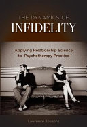 The dynamics of infidelity : applying relationship science to psychotherapy practice /