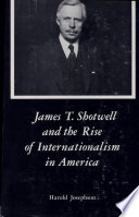 James T. Shotwell and the rise of internationalism in America /