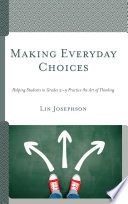 Making everyday choices : helping students in grades 2-5 practice the art of thinking /
