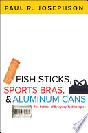 Fish sticks, sports bras, and aluminum cans : the politics of everyday technologies /
