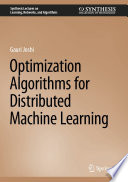 Optimization Algorithms for Distributed Machine Learning /