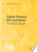 Digital Finance, Bits and Bytes : The Road Ahead /