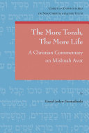 The more Torah, the more life : a Christian commentary on Mishnah Avot /