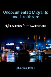 Undocumented migrants and healthcare : eight stories from Switzerland /