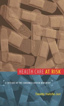 Health care at risk : a critique of the consumer-driven movement /