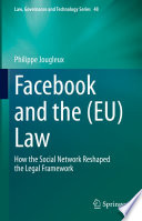 Facebook and the (EU) Law : How the Social Network Reshaped the Legal Framework /