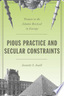 Pious practice and secular constraints : women in the Islamic revival in Europe /