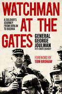 Watchman at the gates : a soldier's journey from Berlin to Bosnia /