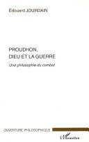 Proudhon, dieu et la guerre : Une philosophie du combat /