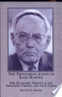 The Trinitarian axiom of Karl Rahner : the economic Trinity is the immanent Trinity and vice versa /