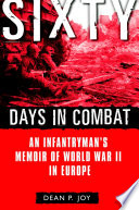 Sixty days in combat : an infantryman's memoir of World War II in Europe /