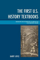 The first U.S. history textbooks : constructing and disseminating the American tale in the nineteenth century /