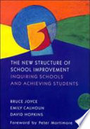 The new structure of school improvement : inquiring schools and achieving students /