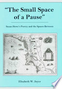 "The small space of a pause" : Susan Howe's poetry and the spaces between /