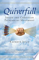 Quiverfull : inside the Christian patriarchy movement /