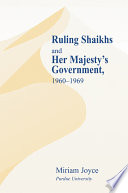 Ruling shaikhs and Her Majesty's government, 1960-1969 /
