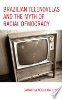 Brazilian telenovelas and the myth of racial democracy /