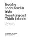 Teaching social studies in the elementary and middle schools /