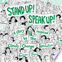 Stand up! Speak up! : a story Inspired by the climate change revolution /