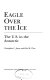 Eagle over the ice : the U.S. in the Antarctic /