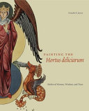 Painting the Hortus deliciarum : medieval women, wisdom, and time /