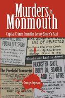 Murders in Monmouth : capital crimes from the Jersey Shore's past /