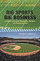 Big sports, big business : a century of league expansions, mergers, and reorganizations /