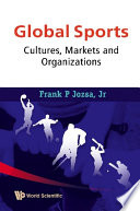 Global sports : cultures, markets and organizations /