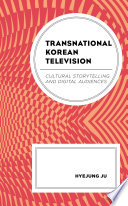 Transnational Korean Television : Cultural Storytelling and Digital Audiences /