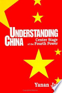 Understanding China : center stage of the Fourth Power /